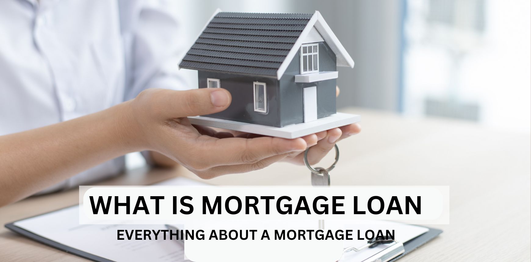 What is Mortgage Loan – Everything You Need to Know