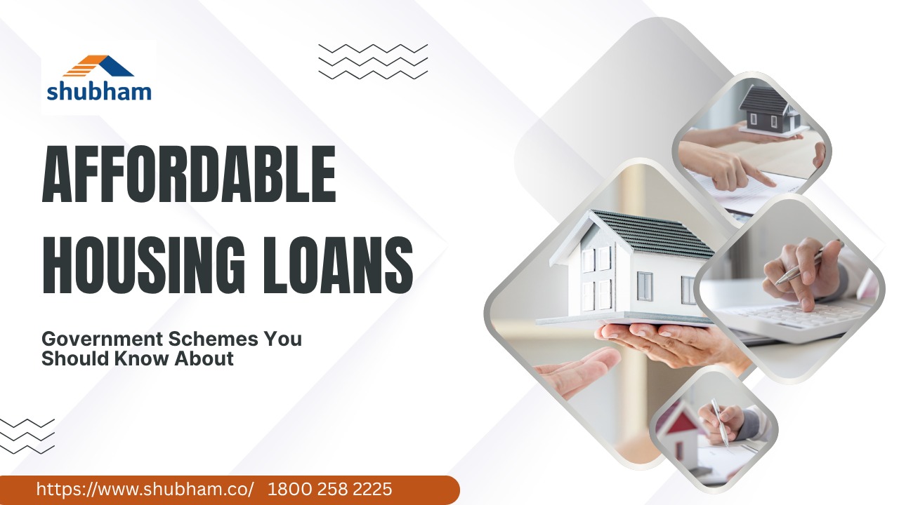 Affordable Housing Loans: Government Schemes You Should Know About