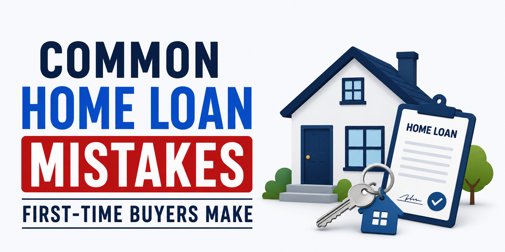 Common Home Loan Mistakes First-Time Buyers Make