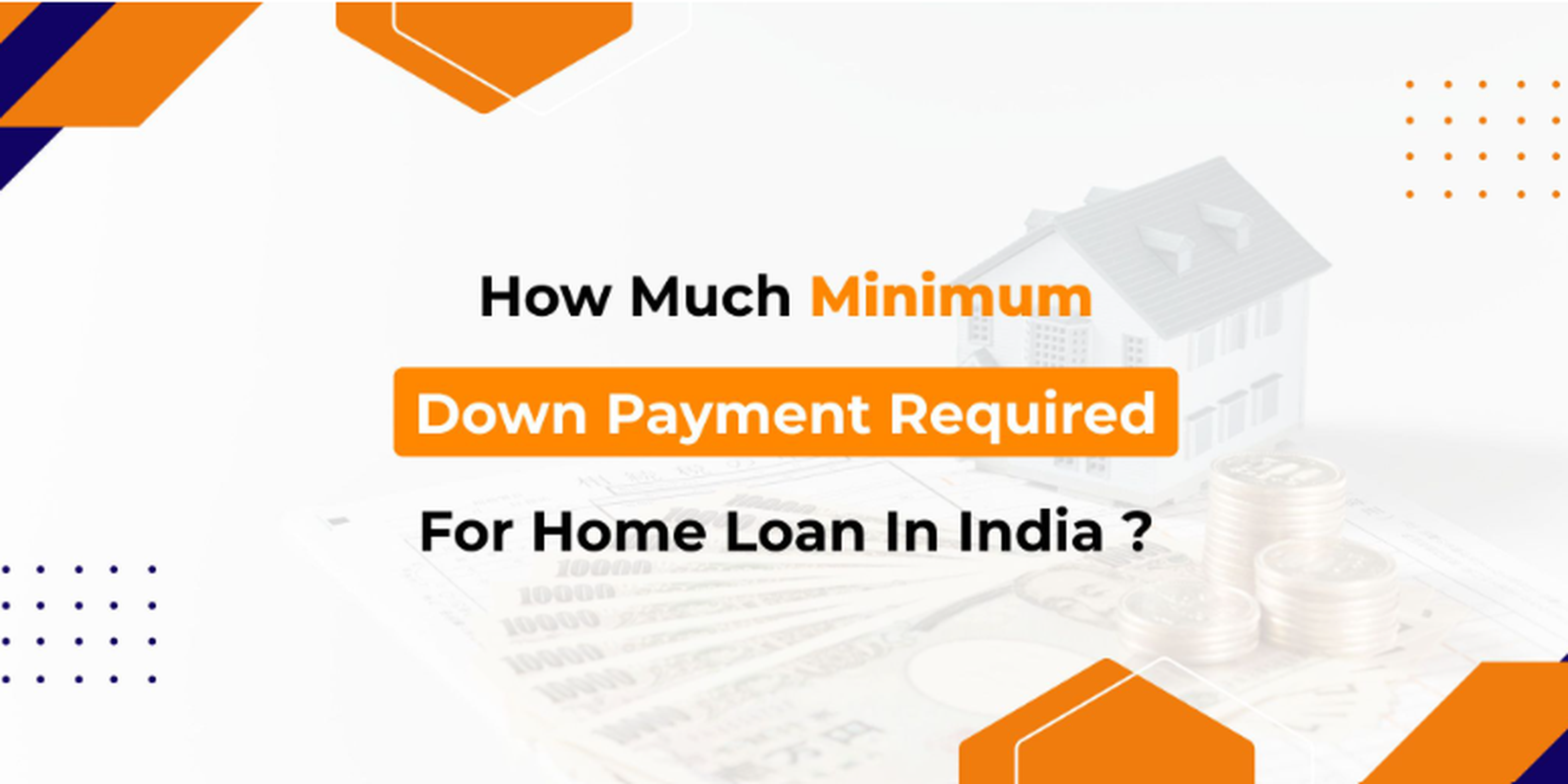How Much Minimum Down Payment Required For Home Loan In India